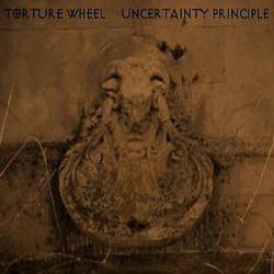 Torture Wheel : Torture Wheel - Uncertainty Principle